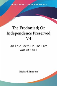The Fredoniad; Or Independence Preserved V4 - Emmons, Richard