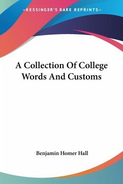 A Collection Of College Words And Customs - Hall, Benjamin Homer