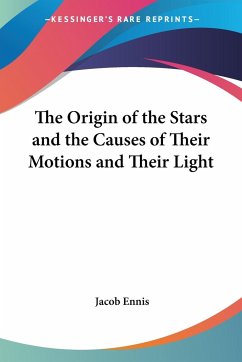 The Origin of the Stars and the Causes of Their Motions and Their Light - Ennis, Jacob