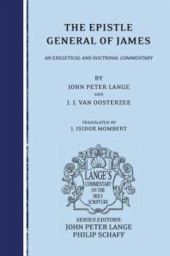 The Epistle General of James: An Exegetical and Doctrinal Commentary - Lange, John Peter; Oosterzee, J. J. Van