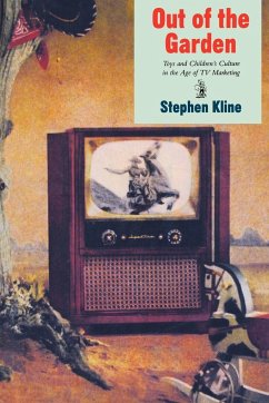 Out of the Garden: Toys and Children's Culture in the Age of TV Marketing - Kline, Stephen