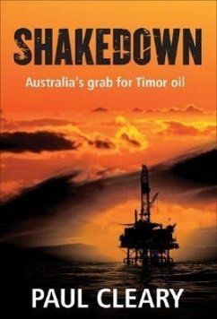 Shakedown: Australia's Grab for Timor Oil - Cleary, Paul