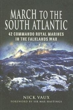 March to the South Atlantic: 42 Commando Royal Marines in the Falklands War - Vaux, Nick