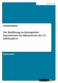 Die Einführung technologischer Innovationen im Salinenwesen des 16. Jahrhunderts - Bonale, Christian