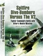 Spitfire Dive-Bombers Versus the V2 - Simpson, Bill
