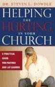 Helping the Hurting in Your Church: A Practical Guide to Pastors and Lay Leaders - Dowdle, Steven L.
