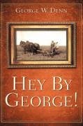 Hey by George! - Denn, George W