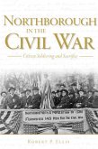 Northborough in the Civil War:: Citizen Soldiering and Sacrifice
