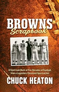 Browns Scrapbook: A Fond Look Back at Five Decades of Football, from a Legendary Cleveland Sportswriter - Heaton, Chuck