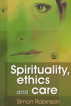 Spirituality, Ethics, and Care - Robinson, Simon