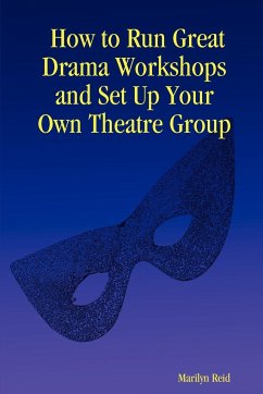 How to Run Great Drama Workshops and Set Up Your Own Theatre Group - Reid, Marilyn