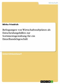 Befragungen von Wirtschaftssubjekten als Entscheidungshilfen zur Sortimentsgestaltung für ein Einzelhandelsgeschäft - Friedrich, Mirko