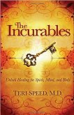 The Incurables: Unlock Healing for Spirit, Mind and Body