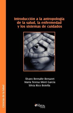 Introduccion a la Antropologia de La Salud, La Enfermedad y Los Sistemas de Cuidados - Bernalte Benazet, Alvaro