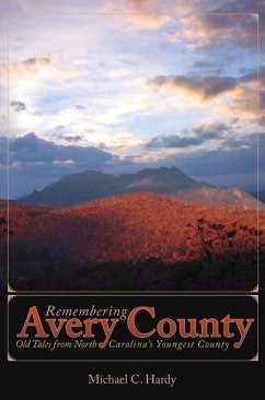 Remembering Avery County:: Old Tales from North Carolina's Youngest County - Hardy, Michael C.