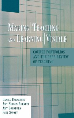 Making Teaching Learning Visible - Bernstein, Daniel; Burnett, Amy Nelson; Goodburn, Amy; Savory, Paul