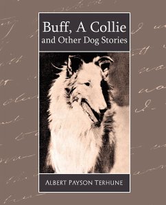 Buff, a Collie and Other Dog Stories - Terhune, Albert Payson; Albert Payson Terhune, Payson Terhune; Albert Payson Terhune