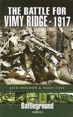 Battle for Vimy Ridge 1917 - Cave, Nigel; Sheldon, Jack