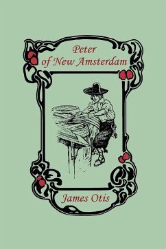 Peter of New Amsterdam (Yesterday's Classics) - Otis, James