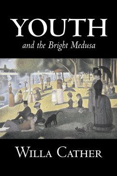 Youth and the Bright Medusa by Willa Cather, Fiction, Short Stories, Literary, Classics - Cather, Willa