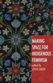 Making Space for Indigenous Feminism Making Space for Indigenous Feminism