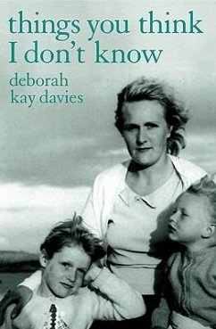 Things You Think I Don't Know - Davies, Deborah Kay