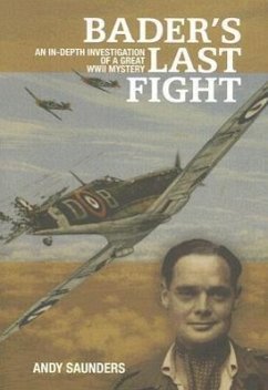 Bader's Last Fight: An In-Depth Investigation of a Great WWII Mystery - Saunders, Andy