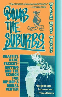 Bomb the Suburbs: Graffiti, Race, Freight-Hopping and the Search for Hip-Hop's Moral Center - Wimsatt, William Upski