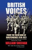 British Voices: From the Irish War of Independence 1918-1921; The Words of British Servicemen Who Were There