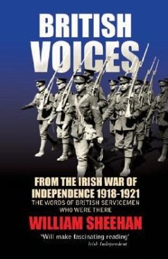 British Voices: From the Irish War of Independence 1918-1921; The Words of British Servicemen Who Were There - Sheehan, William