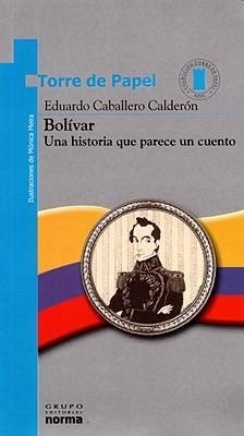 Bolivar: Una Historia Que Parece un Cuento - Caballero Calderon, Eduardo