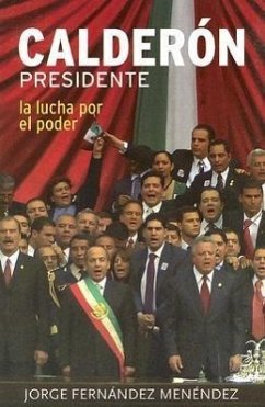 Calderon Presidente: La Lucha Por el Poder - Fernandez-Mendez, Jorge