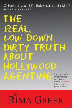 Real, Low Down, Dirty Truth about Hollywood Agenting - Greer, Rima