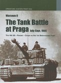 The Tank Battle at Praga: July-Sept. 1944: The 4th SS-Panzer-Corps vs the 1st Belorussian Front
