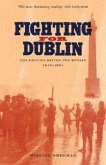 Fighting for Dublin: The British Battle for Dublin, 1919-1921