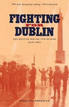 Fighting for Dublin: The British Battle for Dublin, 1919-1921 - Sheehan, William