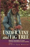 Under Vine and Fig Tree: Biblical Theologies of Land and the Palestinian-Israeli Conflict