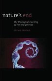 Nature's End: The Theological Meaning of the New Genetics