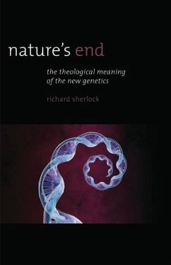 Nature's End: The Theological Meaning of the New Genetics - Sherlock, Richard