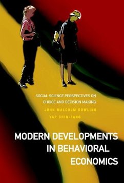 Modern Developments in Behavioral Economics: Social Science Perspectives on Choice and Decision Making - Dowling, John Malcolm; Yap, Chin-Fang