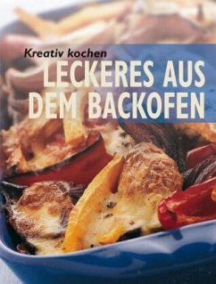 Kreativ kochen - Leckeres aus dem Backofen