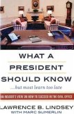 What A President Should Know: An Insider's View on How to Succeed in the Oval Office