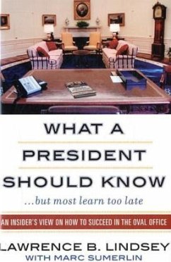 What A President Should Know: An Insider's View on How to Succeed in the Oval Office - Lindsey, Lawrence B.; Sumerlin, Marc