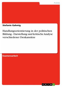 Handlungsorientierung in der politischen Bildung - Darstellung und kritische Analyse verschiedener Denkansätze - Gahmig, Stefanie