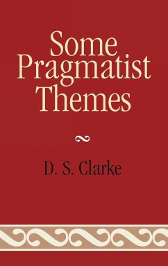 Some Pragmatist Themes - Clarke, D. S.