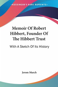 Memoir Of Robert Hibbert, Founder Of The Hibbert Trust - Murch, Jerom