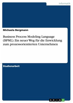 Business Process Modeling Language (BPML). Ein neuer Weg für die Enwicklung zum prozessorientierten Unternehmen - Bergmann, Michaela