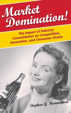 Market Domination! The Impact of Industry Consolidation on Competition, Innovation, and Consumer Choice - Hannaford, Stephen