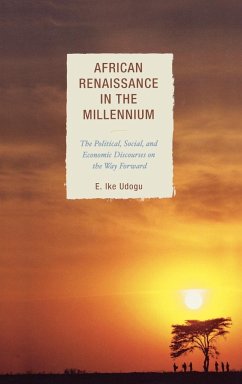 African Renaissance in the Millennium: The Political, Social, and Economic Discourses on the Way Forward - Udogu, E. Ike