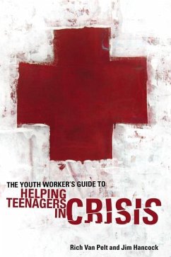 The Youth Worker's Guide to Helping Teenagers in Crisis - Pelt, Rich Van; Hancock, Jim